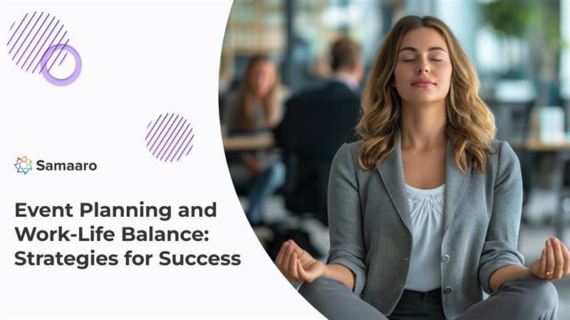 Event Planning and Work-Life Balance: Strategies for Success 