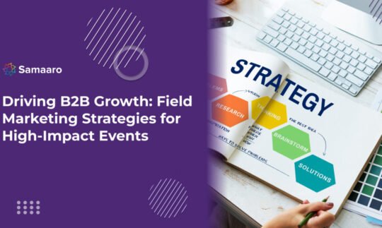 Driving B2B Growth: Field Marketing Strategies for High-Impact Events 